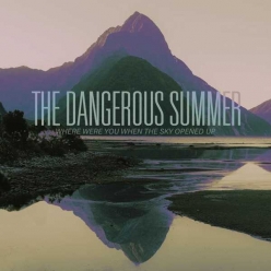 The Dangerous Summer - Where Were You When The Sky Opened Up